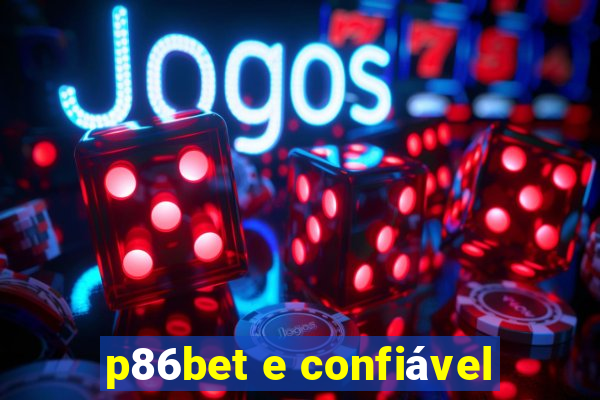 p86bet e confiável